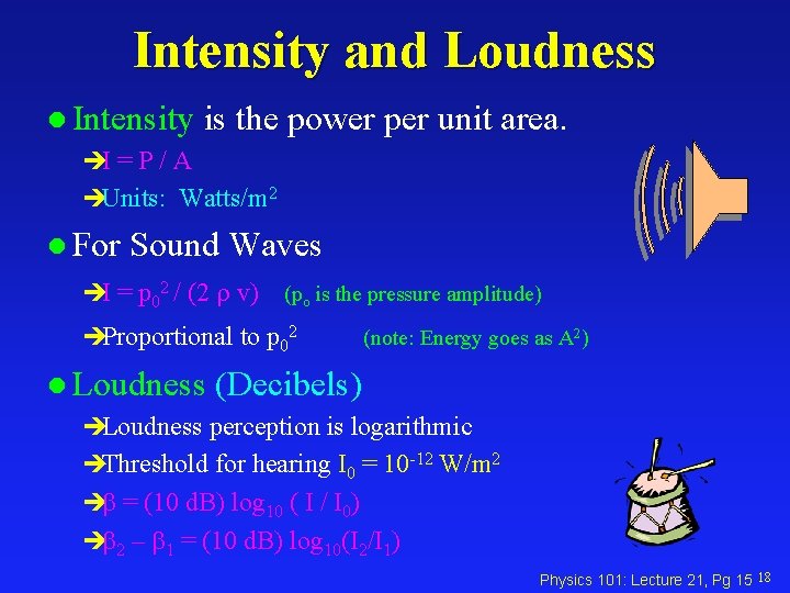 Intensity and Loudness l Intensity is the èI = P / A èUnits: Watts/m