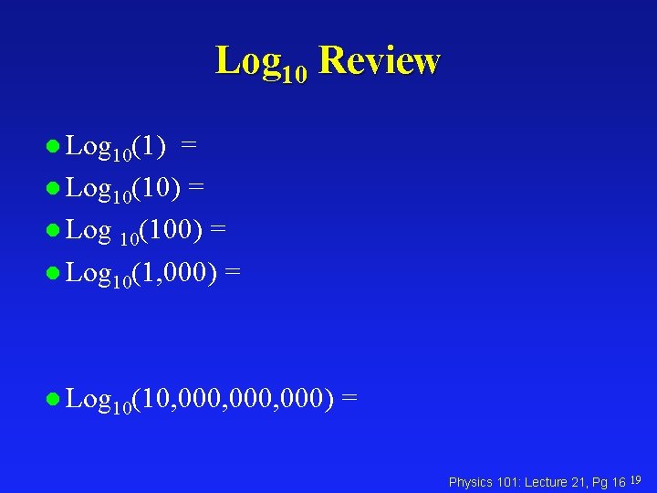 Log 10 Review l Log 10(1) = l Log 10(100) = l Log 10(1,