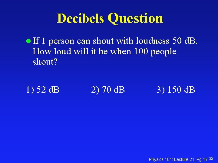 Decibels Question l If 1 person can shout with loudness 50 d. B. How