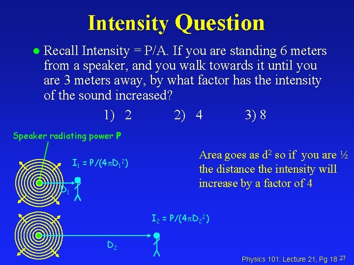 Intensity Question l Recall Intensity = P/A. If you are standing 6 meters from