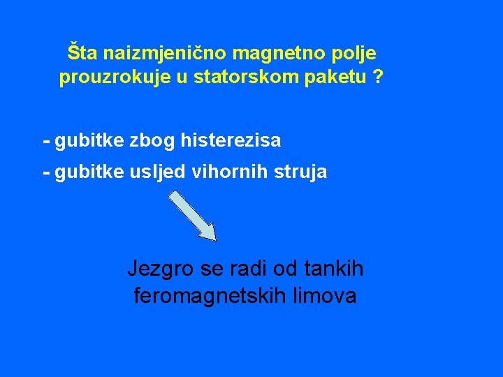 Šta naizmjenično magnetno polje prouzrokuje u statorskom paketu ? - gubitke zbog histerezisa -