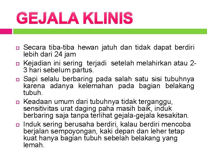 GEJALA KLINIS Secara tiba-tiba hewan jatuh dan tidak dapat berdiri lebih dari 24 jam