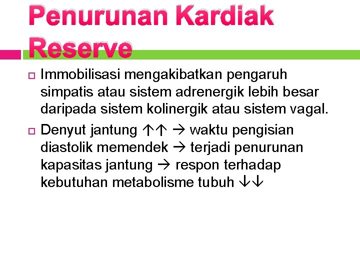 Penurunan Kardiak Reserve Immobilisasi mengakibatkan pengaruh simpatis atau sistem adrenergik lebih besar daripada sistem