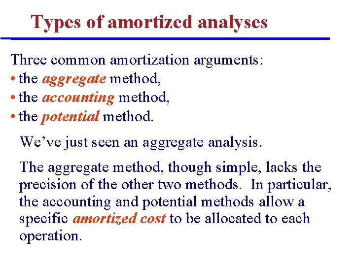 Types of amortized analyses Three common amortization arguments: • the aggregate method, • the