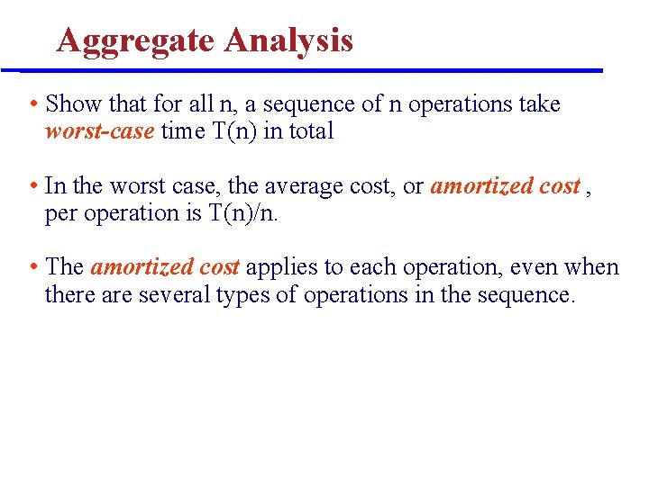 Aggregate Analysis • Show that for all n, a sequence of n operations take