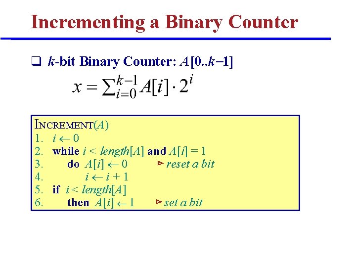 Incrementing a Binary Counter k-bit Binary Counter: A[0. . k 1] INCREMENT(A) 1. i