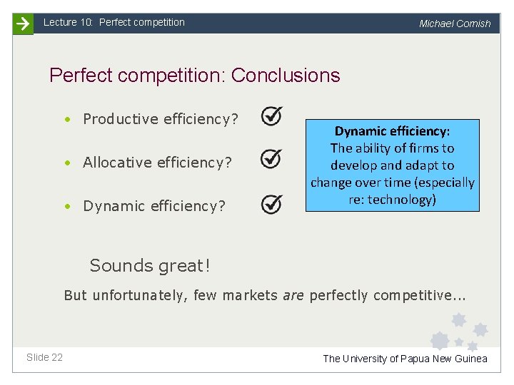 Lecture 10: Perfect competition Michael Cornish Perfect competition: Conclusions • Productive efficiency? • Allocative