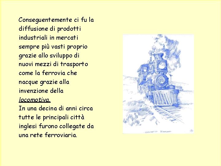 Conseguentemente ci fu la diffusione di prodotti industriali in mercati sempre più vasti proprio