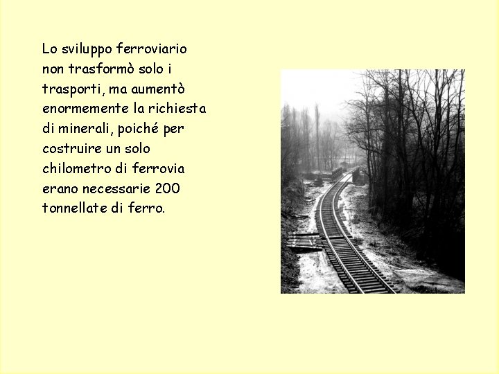 Lo sviluppo ferroviario non trasformò solo i trasporti, ma aumentò enormemente la richiesta di