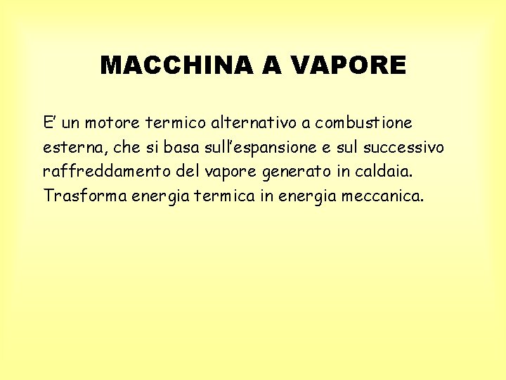 MACCHINA A VAPORE E’ un motore termico alternativo a combustione esterna, che si basa