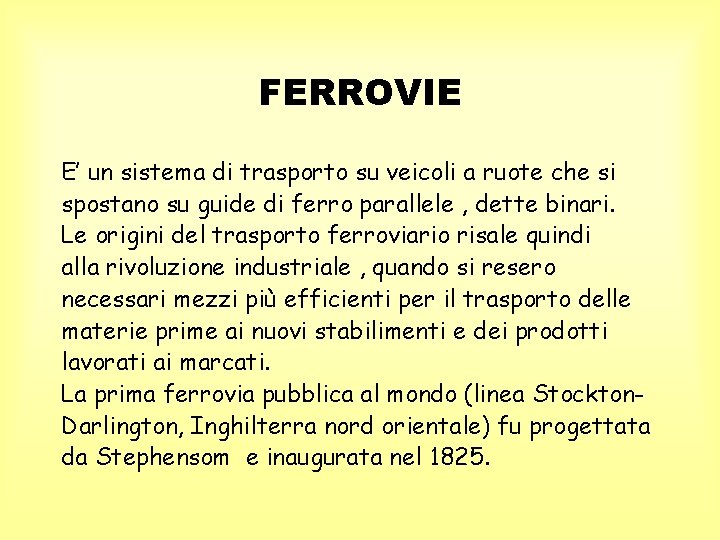 FERROVIE E’ un sistema di trasporto su veicoli a ruote che si spostano su