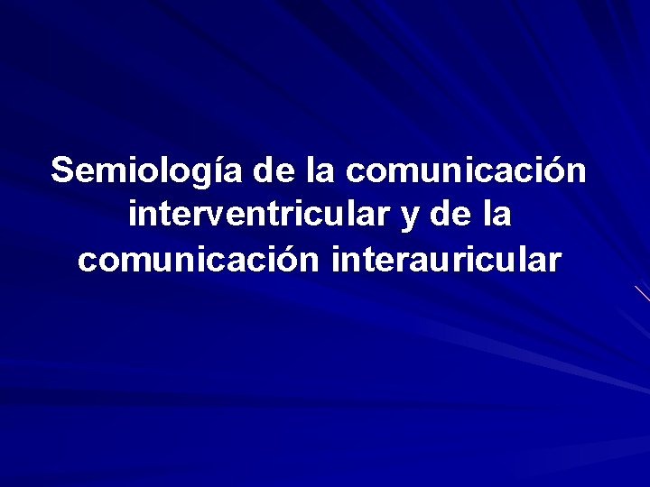 Semiología de la comunicación interventricular y de la comunicación interauricular 