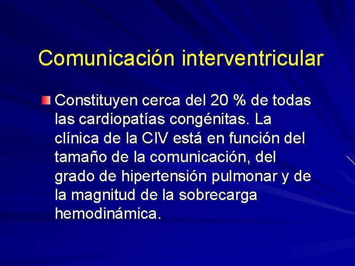 Comunicación interventricular Constituyen cerca del 20 % de todas las cardiopatías congénitas. La clínica