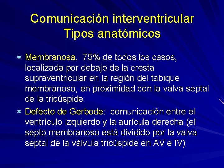 Comunicación interventricular Tipos anatómicos ¬ Membranosa. 75% de todos los casos, localizada por debajo