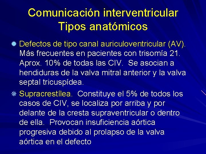 Comunicación interventricular Tipos anatómicos ® Defectos de tipo canal auriculoventricular (AV). Más frecuentes en