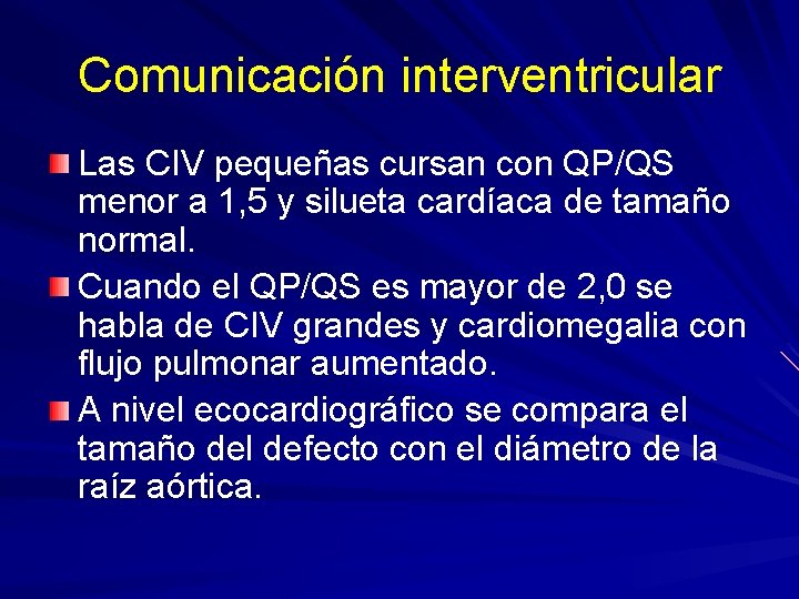 Comunicación interventricular Las CIV pequeñas cursan con QP/QS menor a 1, 5 y silueta