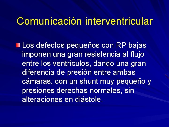 Comunicación interventricular Los defectos pequeños con RP bajas imponen una gran resistencia al flujo