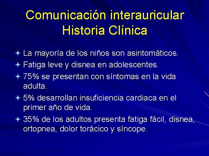 Comunicación interauricular Historia Clínica ª La mayoría de los niños son asintomáticos. ª Fatiga