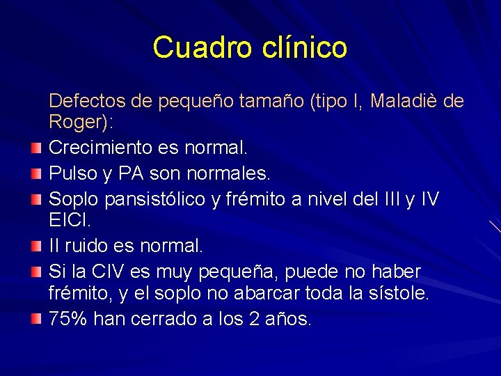 Cuadro clínico Defectos de pequeño tamaño (tipo I, Maladiè de Roger): Crecimiento es normal.