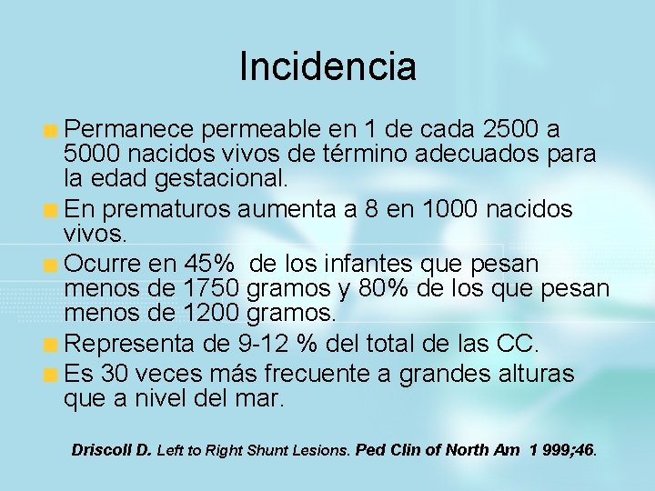 Incidencia Permanece permeable en 1 de cada 2500 a 5000 nacidos vivos de término