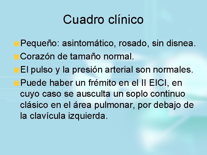 Cuadro clínico Pequeño: asintomático, rosado, sin disnea. Corazón de tamaño normal. El pulso y