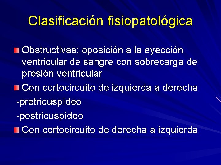 Clasificación fisiopatológica Obstructivas: oposición a la eyección ventricular de sangre con sobrecarga de presión