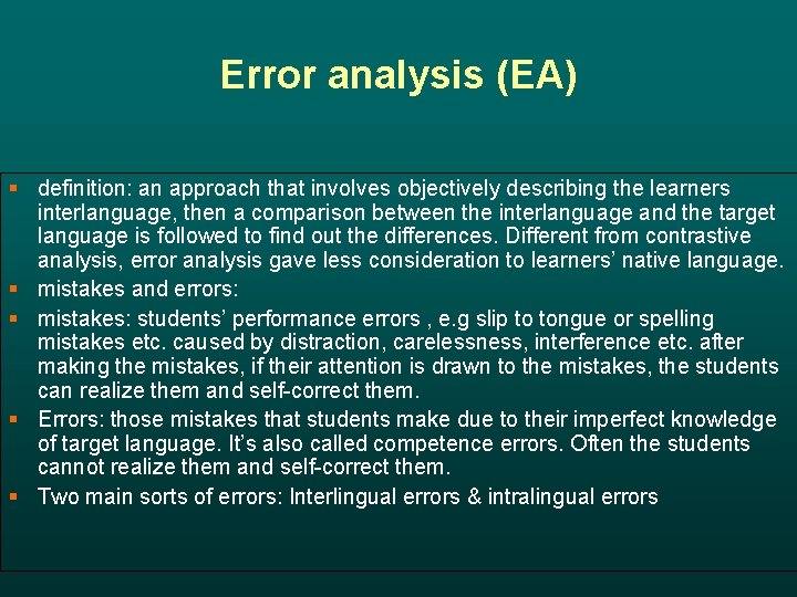 Error analysis (EA) § definition: an approach that involves objectively describing the learners interlanguage,