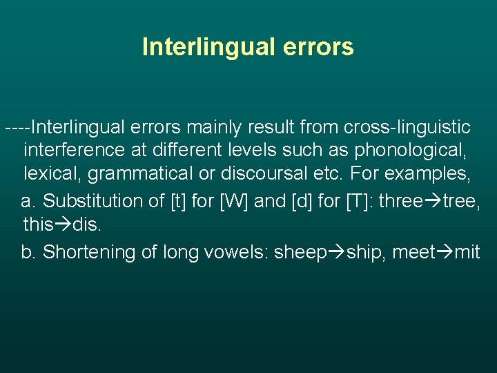 Interlingual errors ----Interlingual errors mainly result from cross-linguistic interference at different levels such as