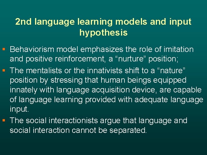 2 nd language learning models and input hypothesis § Behaviorism model emphasizes the role