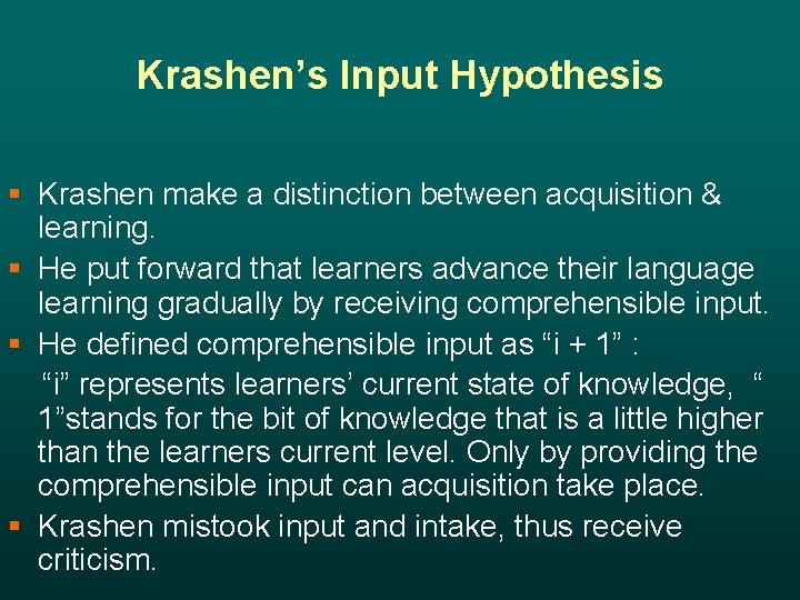 Krashen’s Input Hypothesis § Krashen make a distinction between acquisition & learning. § He