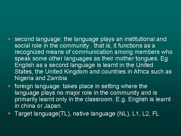 § second language: the language plays an institutional and social role in the community.
