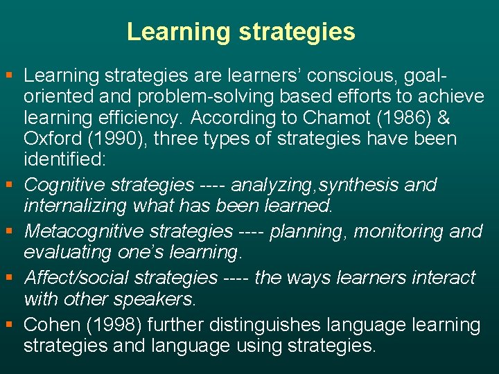 Learning strategies § Learning strategies are learners’ conscious, goaloriented and problem-solving based efforts to