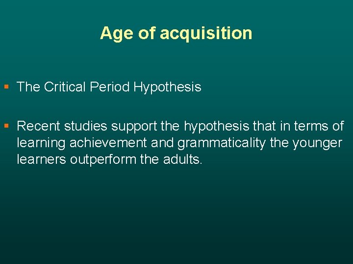 Age of acquisition § The Critical Period Hypothesis § Recent studies support the hypothesis