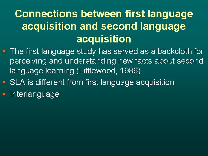 Connections between first language acquisition and second language acquisition § The first language study