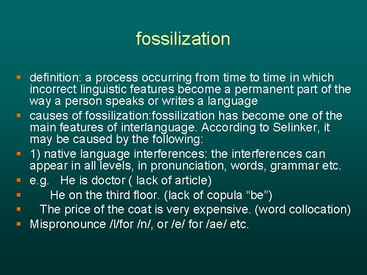 fossilization § definition: a process occurring from time to time in which incorrect linguistic
