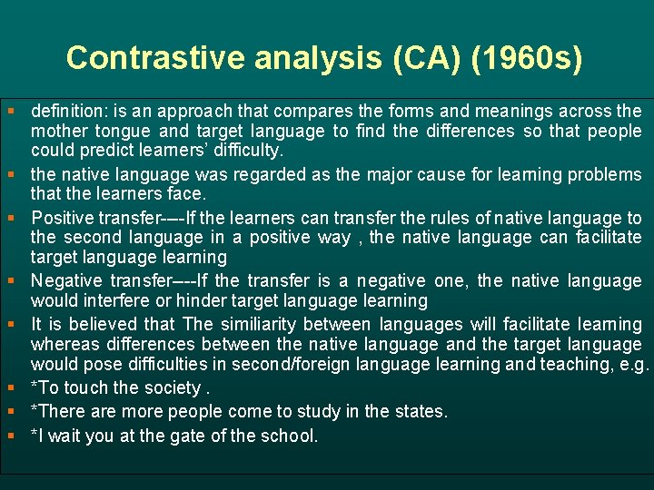 Contrastive analysis (CA) (1960 s) § definition: is an approach that compares the forms