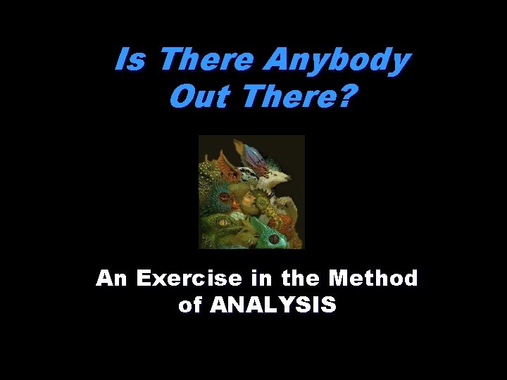 Is There Anybody Out There? An Exercise in the Method of ANALYSIS 