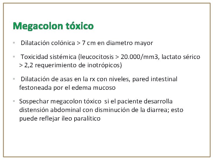Megacolon tóxico • Dilatación colónica > 7 cm en diametro mayor • Toxicidad sistémica