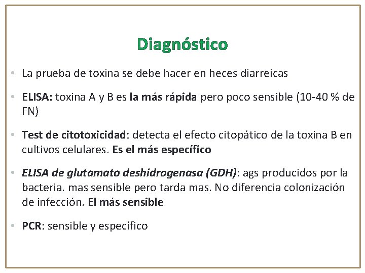 Diagnóstico • La prueba de toxina se debe hacer en heces diarreicas • ELISA: