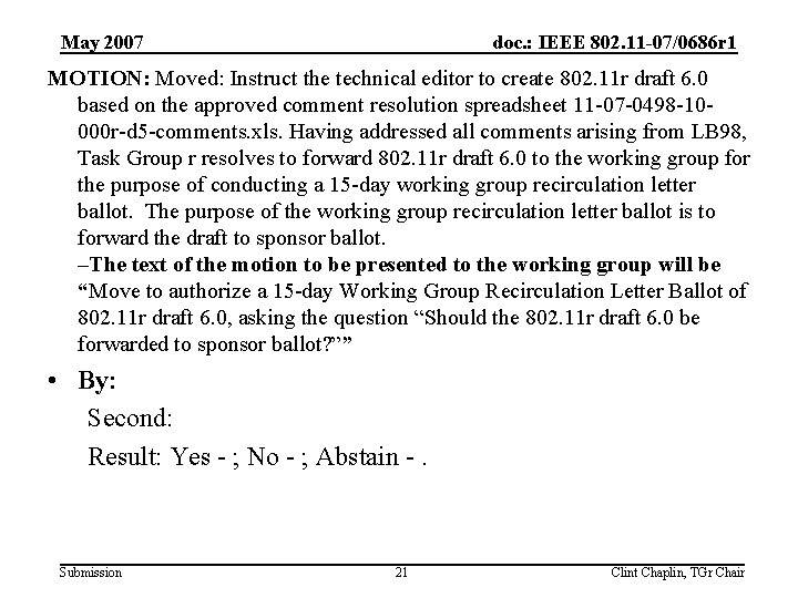 May 2007 doc. : IEEE 802. 11 -07/0686 r 1 MOTION: Moved: Instruct the