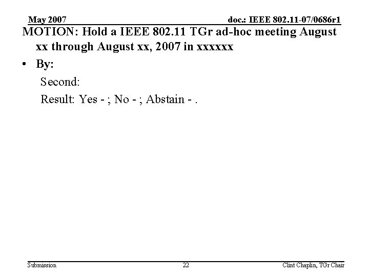 May 2007 doc. : IEEE 802. 11 -07/0686 r 1 MOTION: Hold a IEEE