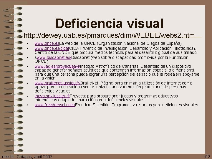 Deficiencia visual http: //dewey. uab. es/pmarques/dim/WEBEE/webs 2. htm • • www. once. es. La