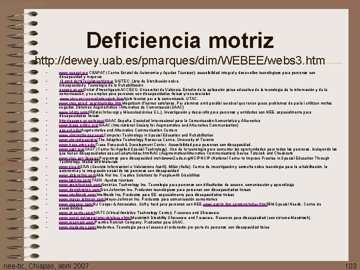 Deficiencia motriz http: //dewey. uab. es/pmarques/dim/WEBEE/webs 3. htm • • • • • •