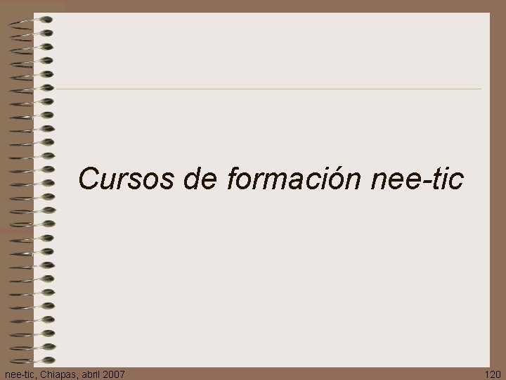 Cursos de formación nee-tic, Chiapas, abril 2007 120 