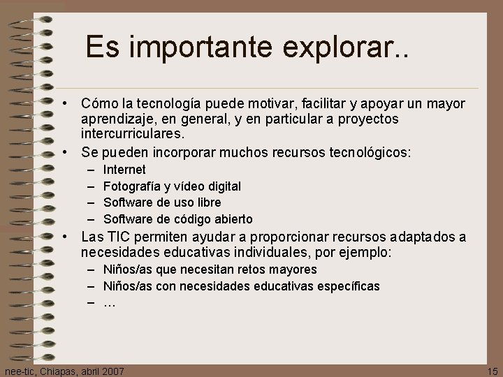 Es importante explorar. . • Cómo la tecnología puede motivar, facilitar y apoyar un