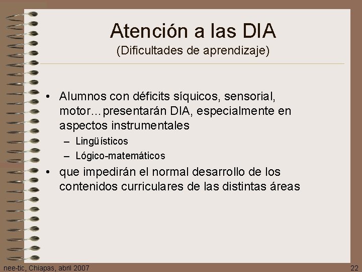 Atención a las DIA (Dificultades de aprendizaje) • Alumnos con déficits síquicos, sensorial, motor…presentarán