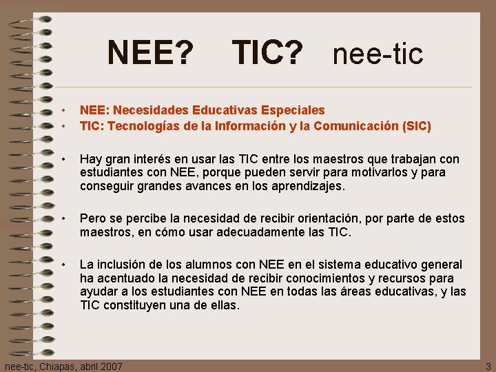 NEE? TIC? nee-tic • • NEE: Necesidades Educativas Especiales TIC: Tecnologías de la Información