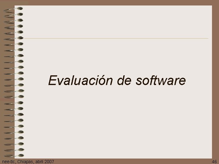 Evaluación de software nee-tic, Chiapas, abril 2007 46 