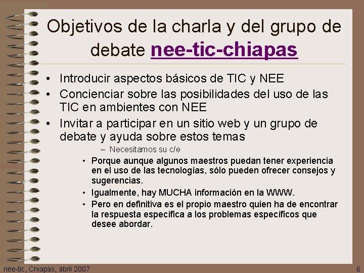 Objetivos de la charla y del grupo de debate nee-tic-chiapas • Introducir aspectos básicos