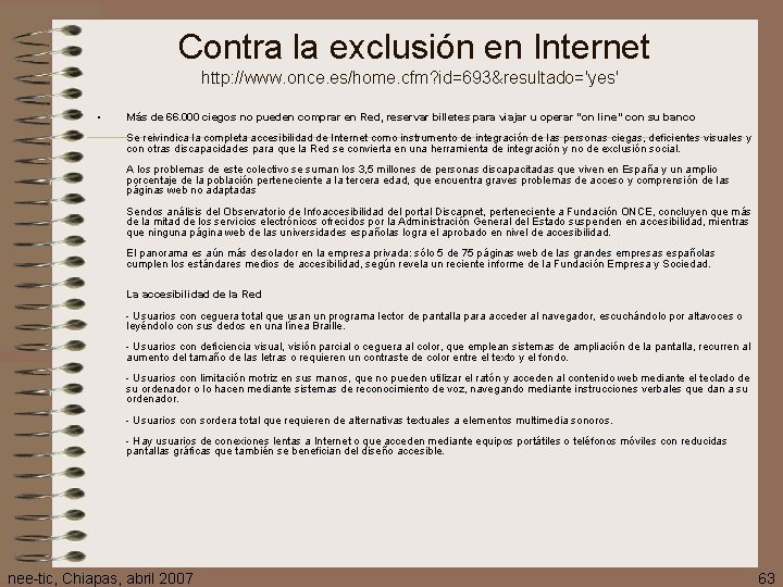 Contra la exclusión en Internet http: //www. once. es/home. cfm? id=693&resultado='yes' • Más de